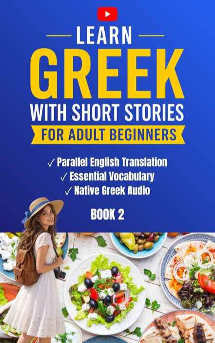 Learn Greek with Short Stories – Adult Beginners Book 2. Blue book cover featuring a female traveler with a backpack and camera, surrounded by Greek food. Includes parallel English translation, essential vocabulary, and native Greek audio.